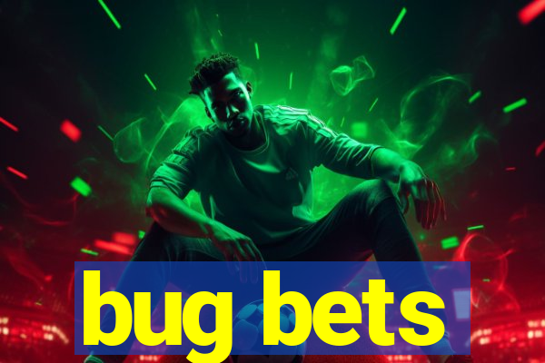 bug bets